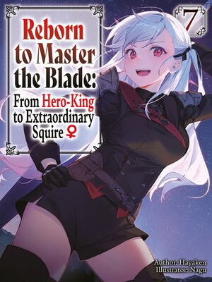 cover image of Reborn to Master the Blade: From Hero-King to Extraordinary Squire, Volume 7